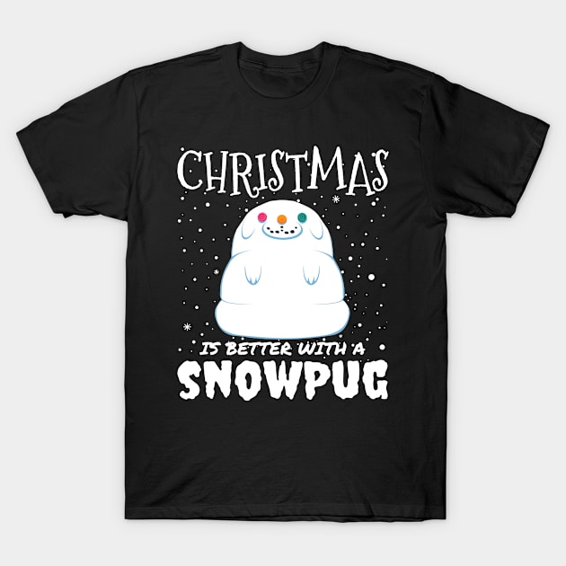 Christmas Is Better With A Snowpug - christmas cute snow pug dog gift T-Shirt by mrbitdot